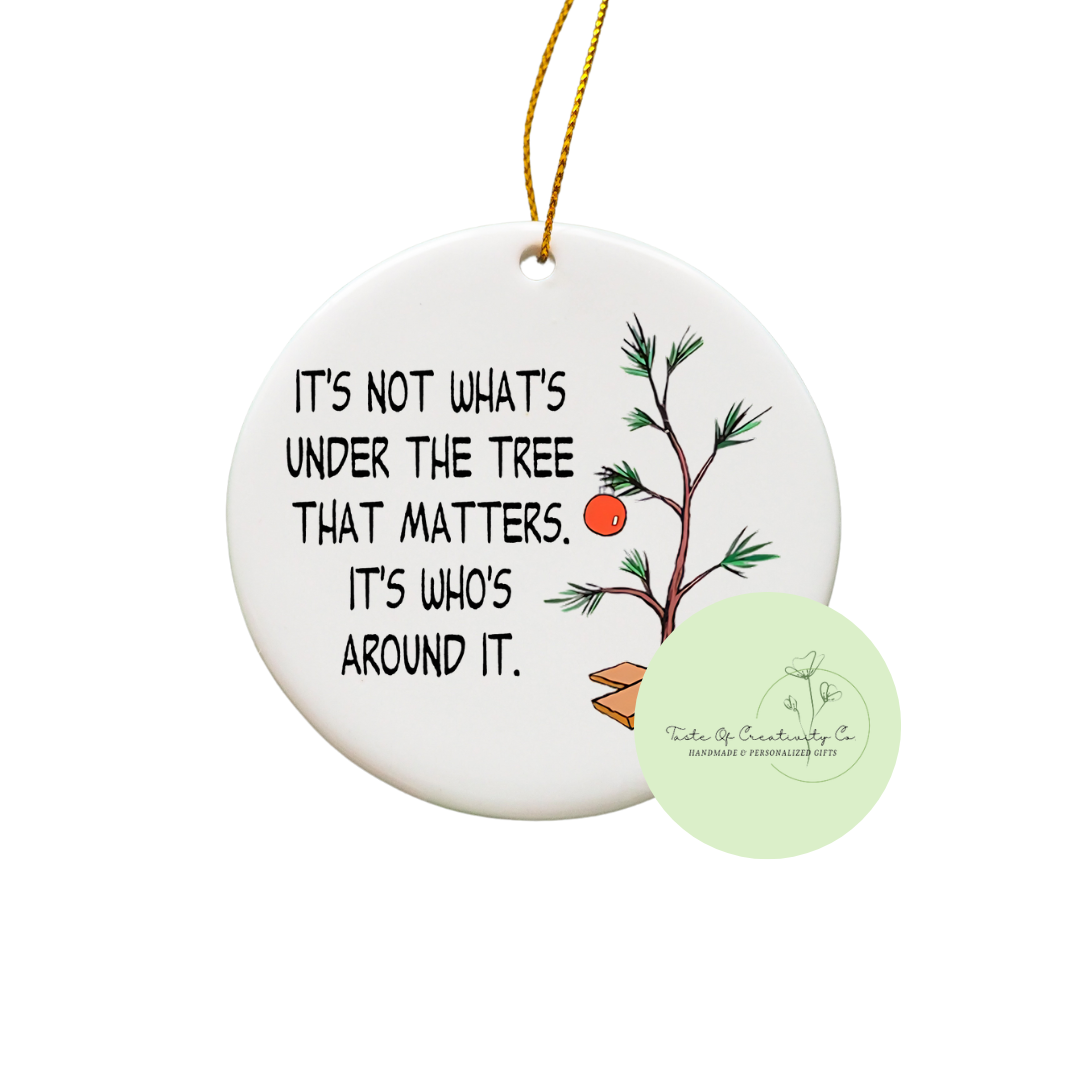 Charlie Brown "It's Not What's Under The Tree That Matters. It's Who's Around It." Quote Sublimated Ornament, Homeowner Gift, Christmas Tree Ornament