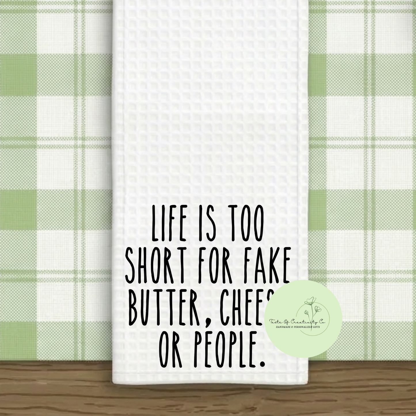 Life Is Too Short For Fake Butter, Cheese or People Kitchen Towel, Rae Dunn Inspired, Funny Gift, Gift for Home, Kitchen Home Decor, House Warming Gift