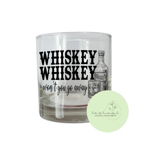 "Whiskey, Whiskey, Won't You Go Away" Whiskey Glass, Funny Whiskey Glass, Glass for Men