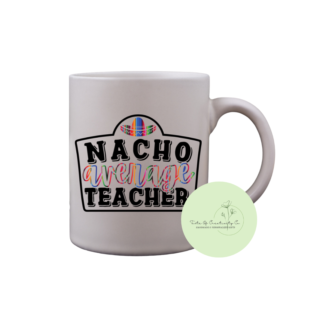 "Nacho Average Teacher" Coffee Mug, Dishwasher Safe, Gift for Teacher