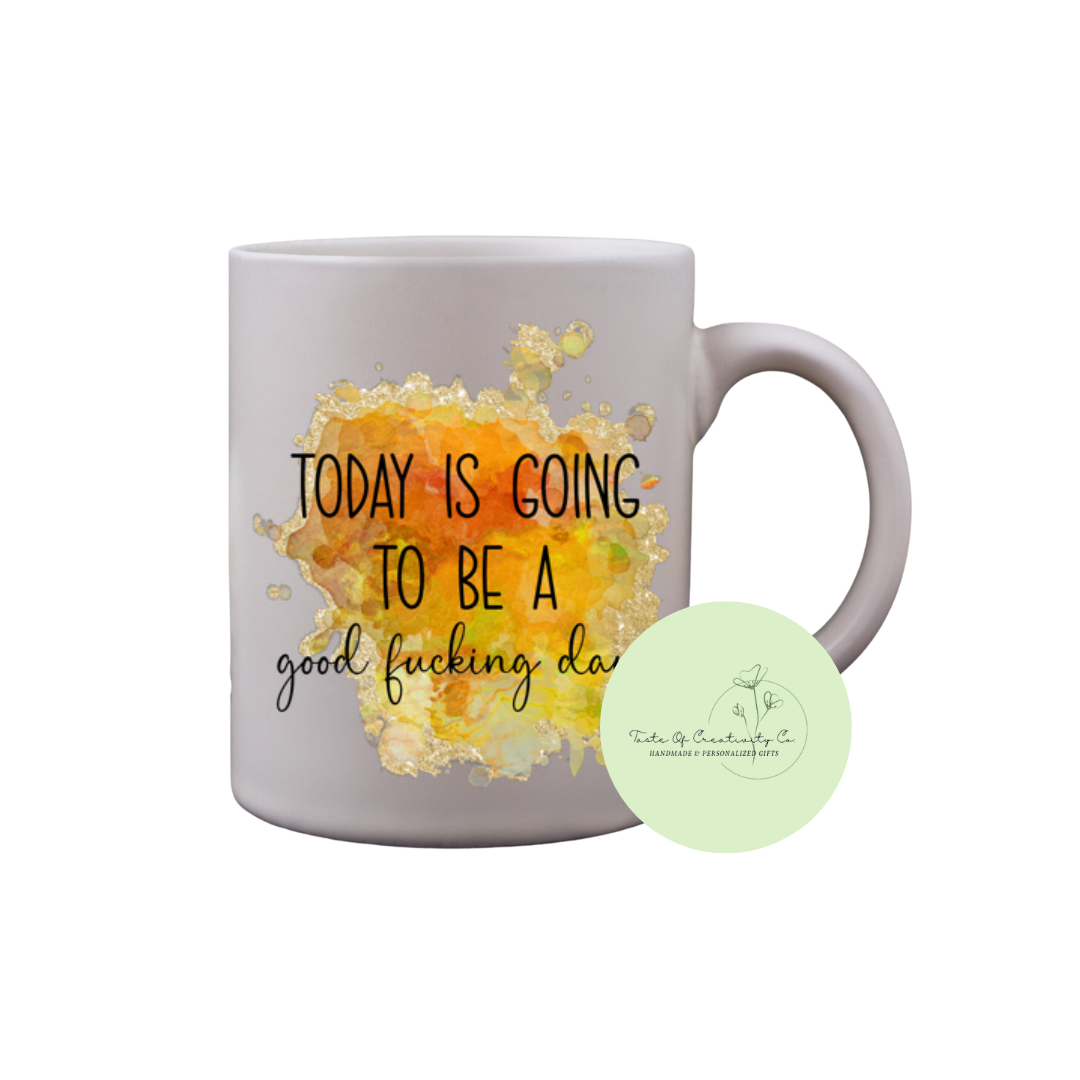 Today Is Going To Be A Good Fucking Day Coffee Mug, Dishwasher Safe, Funny Cuss Word Gift, Sweary Affirmation Collection