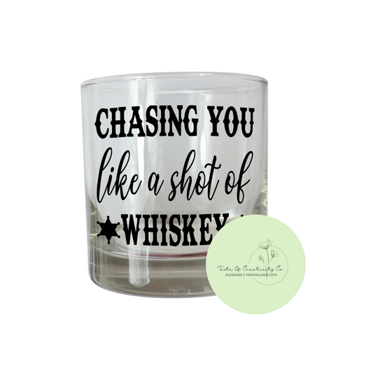 "Chasing You Like a Shot of Whiskey" Whiskey Glass, Short Glass, Glass for Men