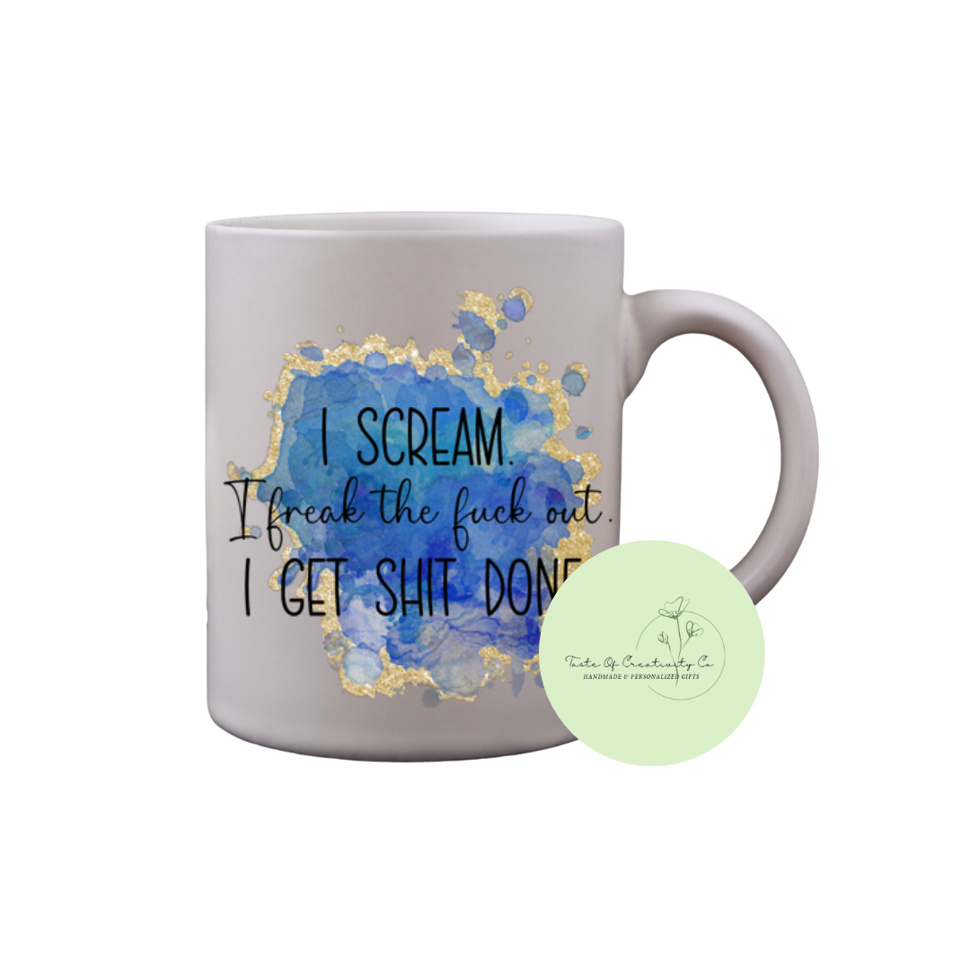 "I Scream, I Freak The Fuck Out, I Get Shit Done" Coffee Mug, Dishwasher Safe, Funny Cuss Word Gift, Sweary Affirmation Collection