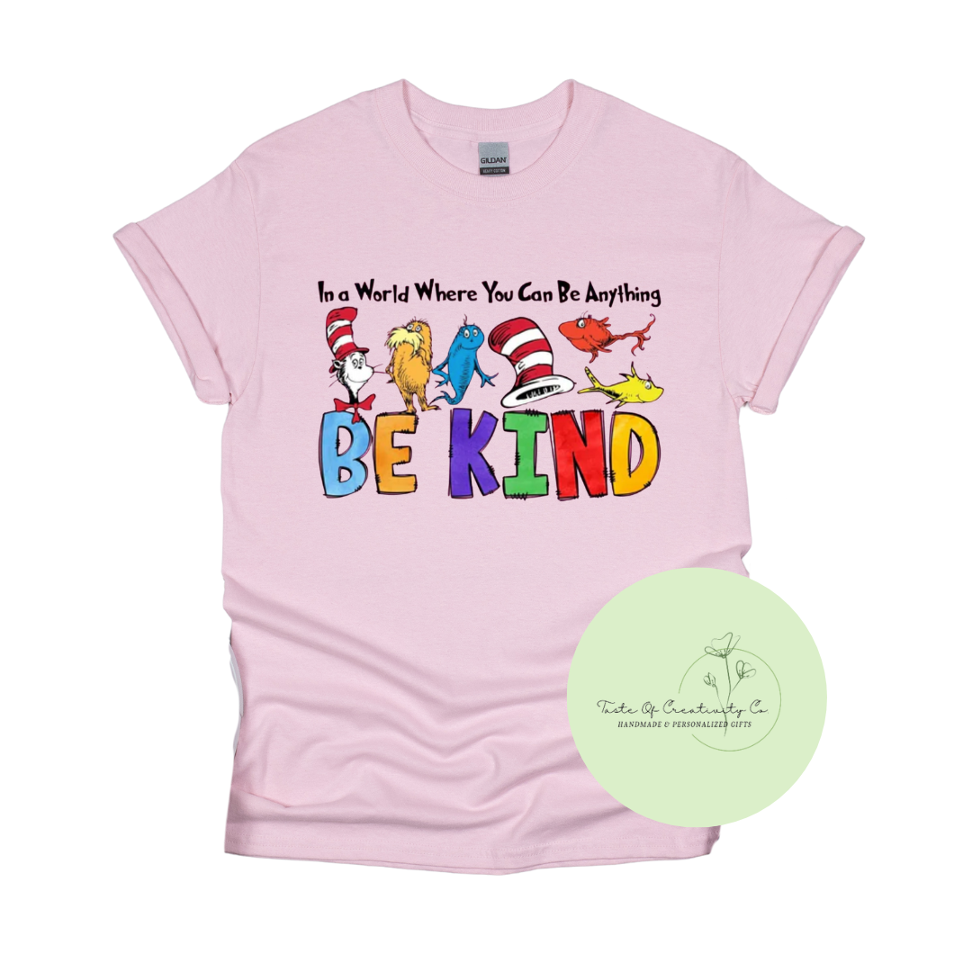"In A World Where You Can Be Anything, Be Kind" T-Shirt, Anti-Bully Apparel, Pink Shirt Day, Dr. Seuss Inspired, Kindness Matters Collection *10% OF PROCEEDS DONATED TO BBBS-GEHH*