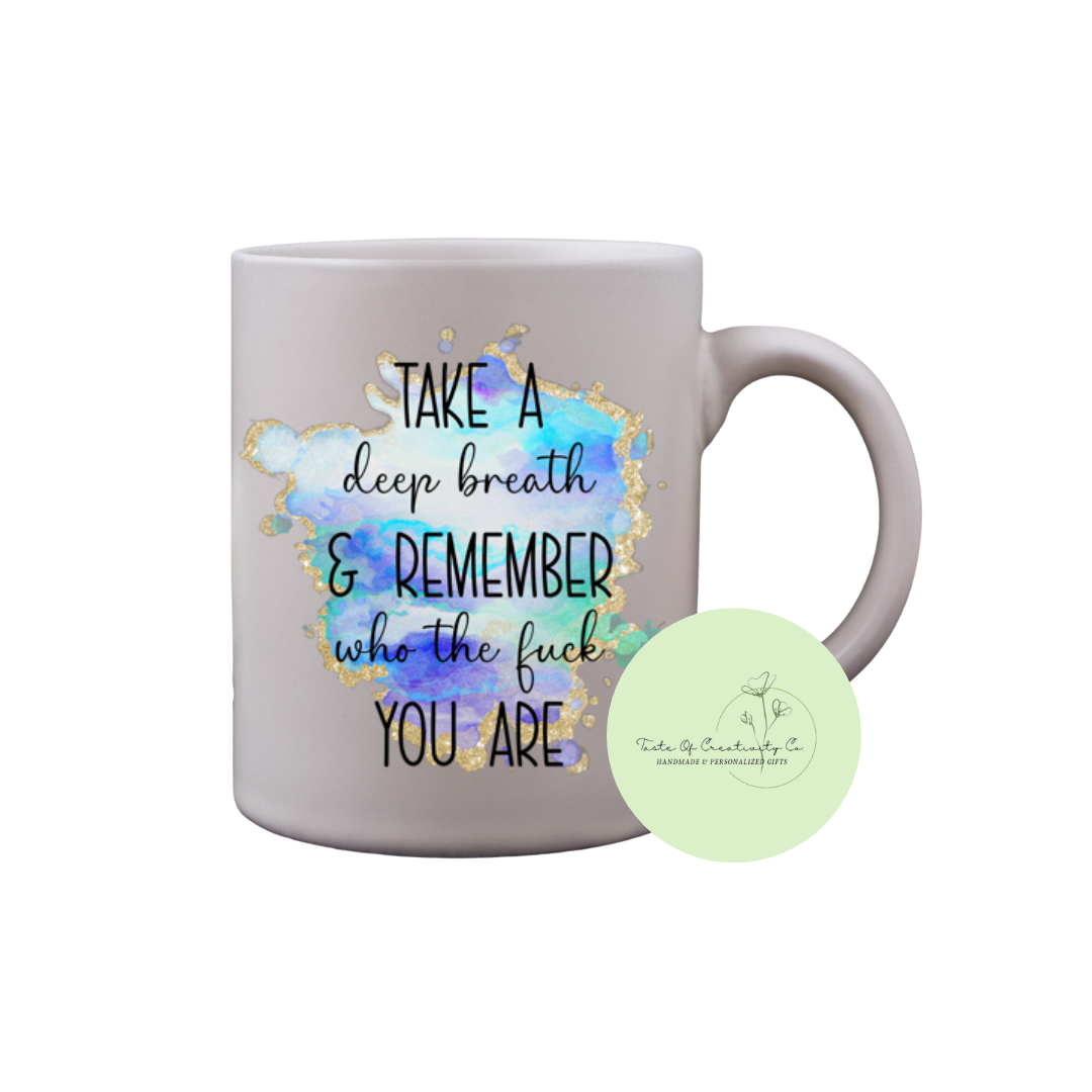 "Take A Deep Breath & Remember Who The Fuck You Are" Coffee Mug, Dishwasher Safe, Funny Cuss Word Gift, Sweary Affirmation Collection