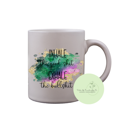 "Inhale The Good Shit, Exhale The Bullshit" Coffee Mug, Dishwasher Safe, Funny Cuss Word Gift, Sweary Affirmation Collection