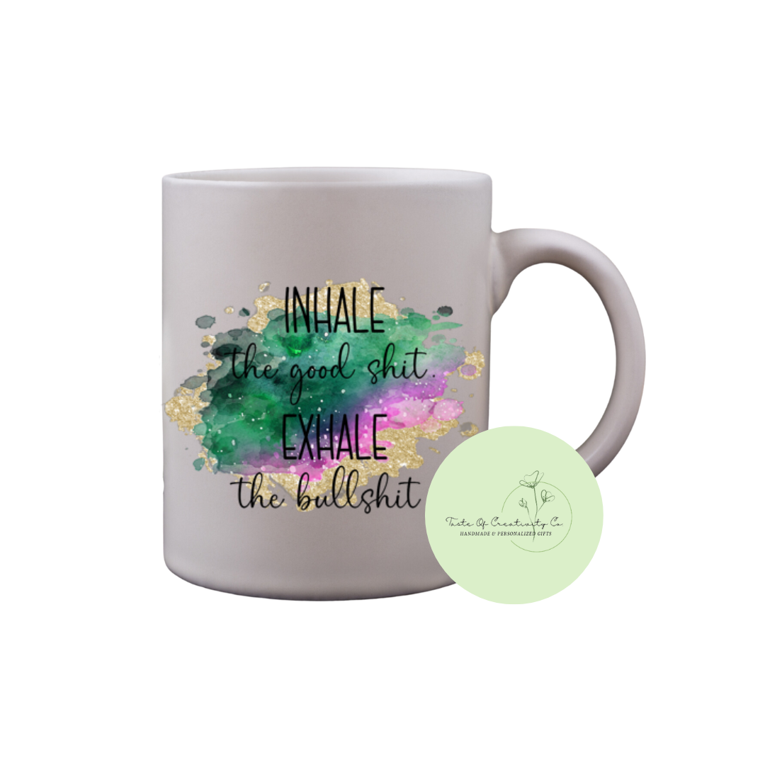 Inhale The Good Shit, Exhale The Bullshit Coffee Mug, Dishwasher Safe, Funny Cuss Word Gift, Sweary Affirmation Collection