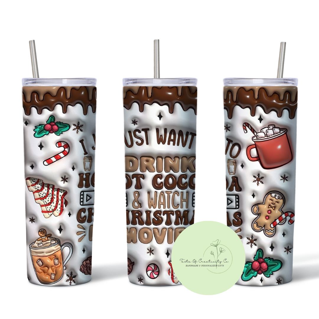 3D "I Just Want To Drink Hot Cocoa & Watch Christmas Movies" 20oz. Sublimated Tumbler, Dishwasher Safe, Christmas Drinkware, Christmas Movie Gift