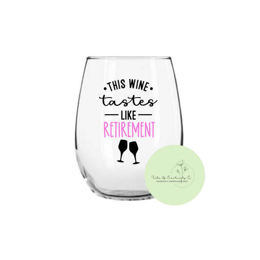 "This Wine Tastes Like Retirement" Wine Glass, Funny Wine Glass, Funny Drinkware, Retirement Gift