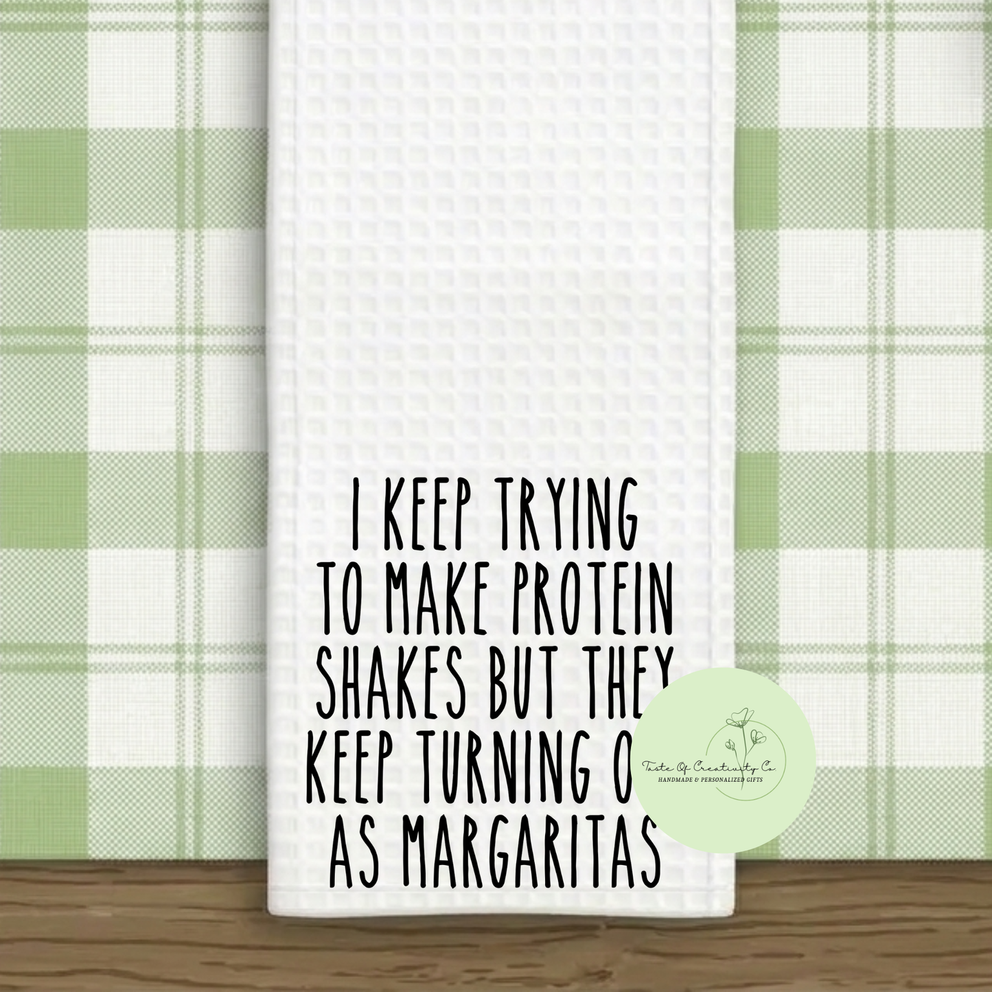 I Keep Trying To Make Protein Shakes But They Keep Turning Out As Margaritas Kitchen Towel, Rae Dunn Inspired, Funny Gift, Gift for Home, Kitchen Home Decor, House Warming Gift