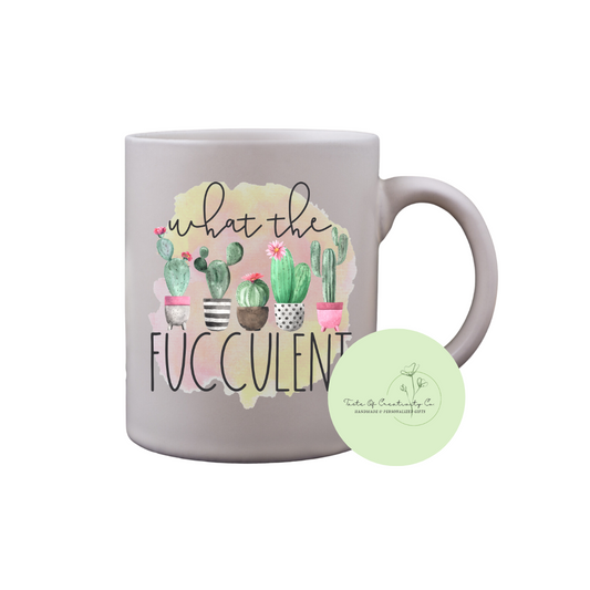 "What The Fucculent" Coffee Mug, Dishwasher Safe, Sarcastic Gift