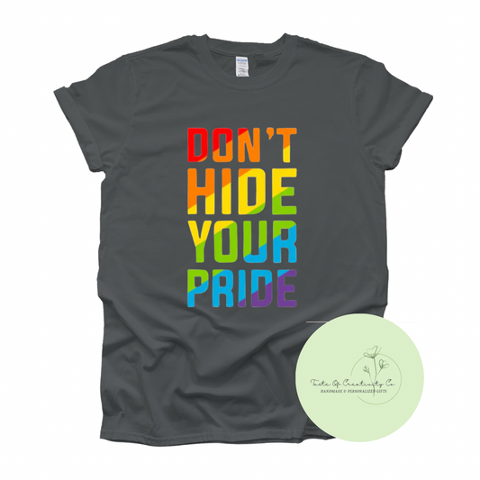 Don't Hide Your Pride T-Shirt, Pride Apparel, Pride Gift, Pride Month (15% of Proceeds Donated to PRISM Halton)