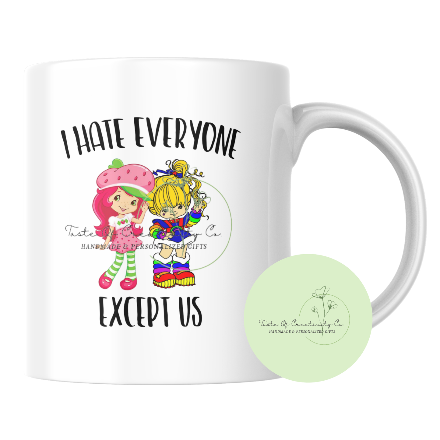 "I Hate Everyone Except Us" Strawberry Shortcake and Rainbow Brite Coffee Mug, Dishwasher Safe, Gift for Best Friend