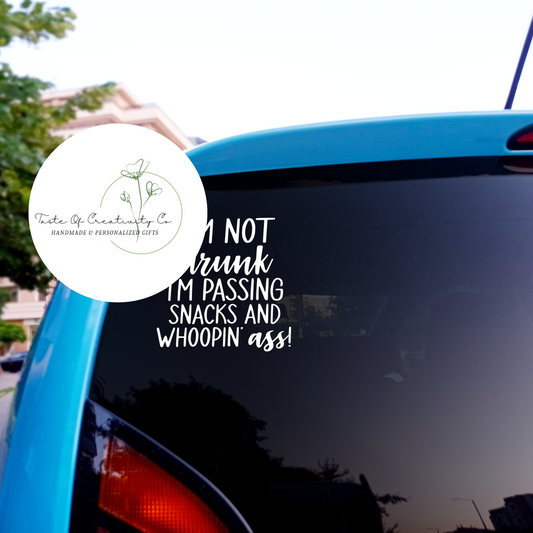 I'm Not Drunk, I'm Passin' Snacks and Whoopin' A** Decal, Decal for Car, Funny Gift for Mom