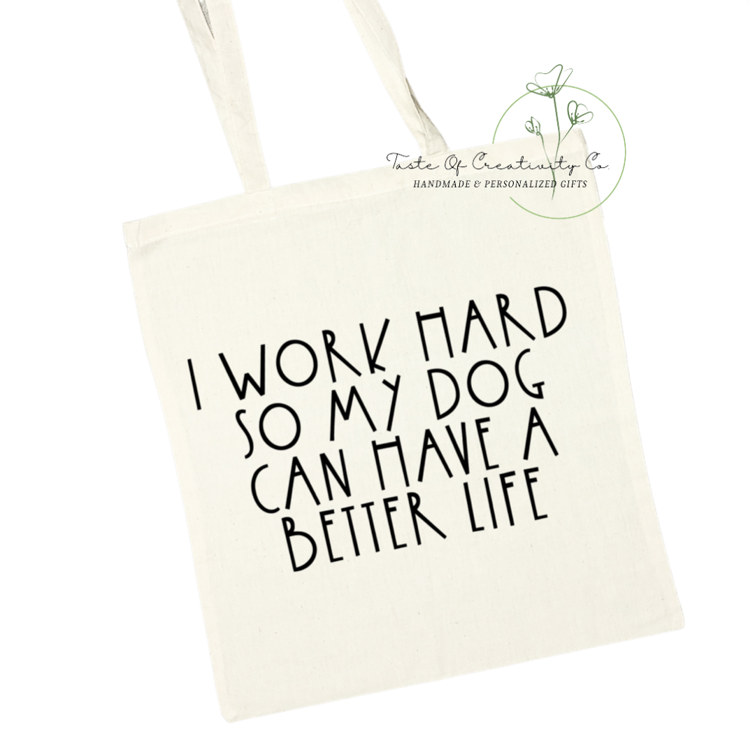 "I Work Hard So My Dog Can Have a Better Life" Tote Bag, Eco Friendly Bag, Reusable Shopping Bag