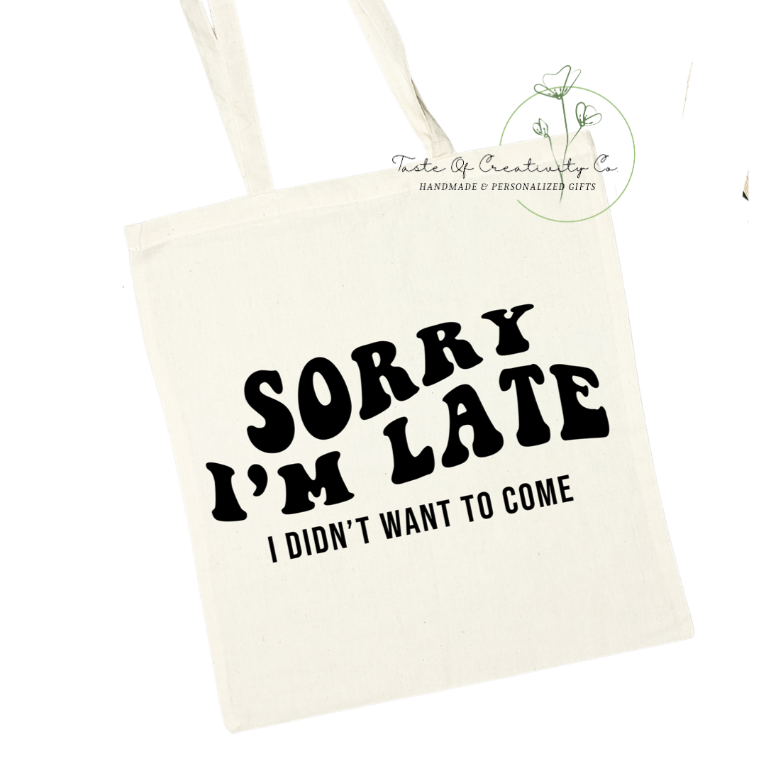 "Sorry I’m Late, I Didn’t Want To Come" Tote Bag, Eco Friendly Bag, Reusable Shopping Bag