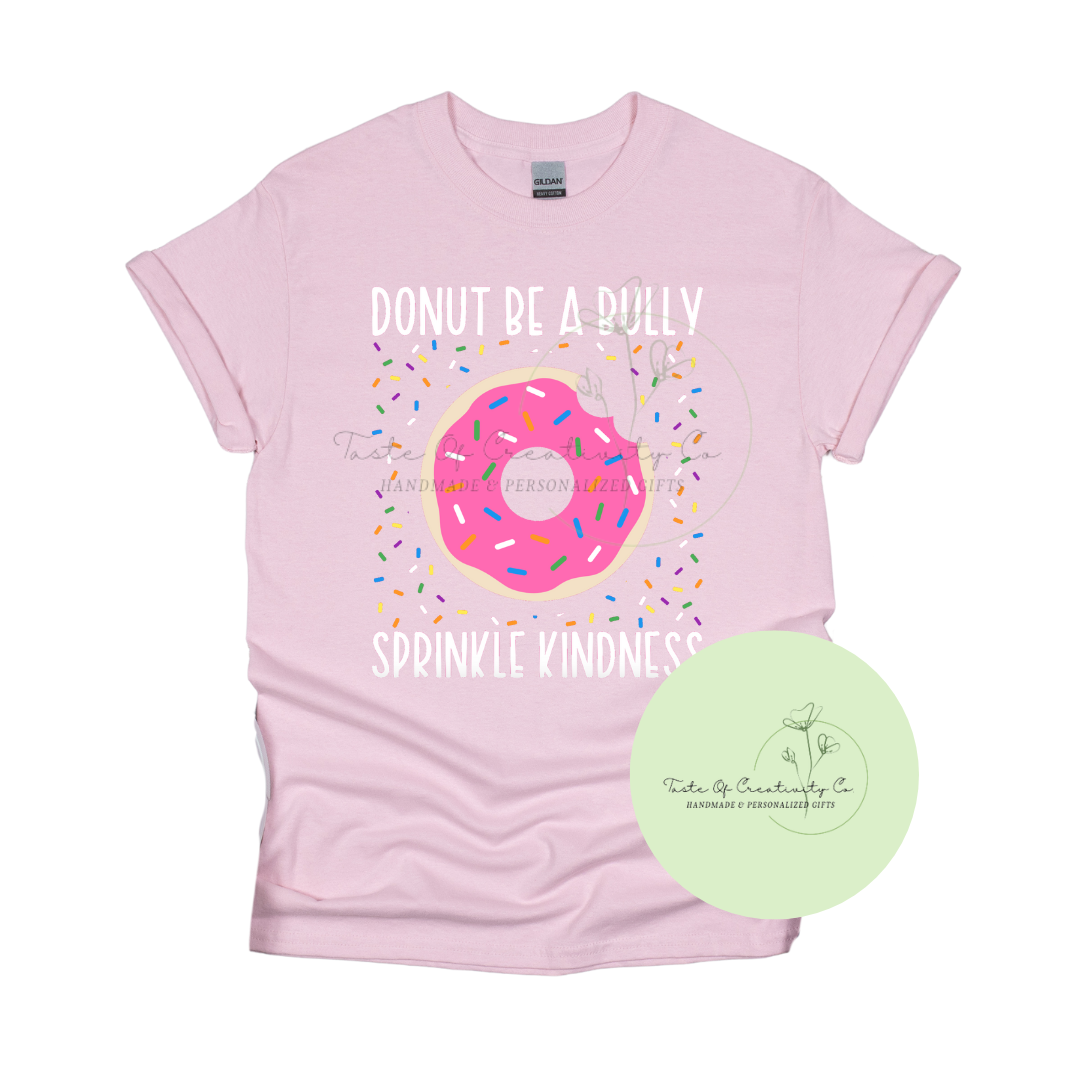 "Donut Be a Bully, Sprinkle Kindness" T-Shirt, Anti-Bully Apparel *10% OF PROCEEDS DONATED TO BBBS-GEHH*