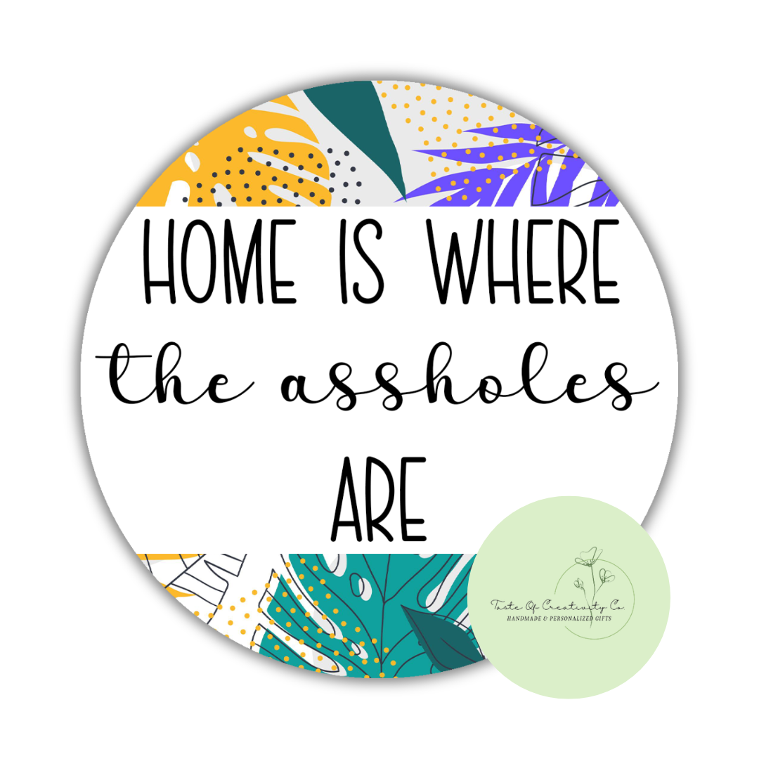 Home Is Where The Assholes Are Round Coaster, Funny Cuss Word Gift, Sweary Affirmation Collection