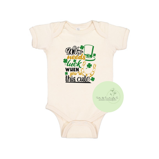 "Who Needs Luck When You're This Cute" Onesie™, St. Patrick's Day Apparel, Apparel for Baby, Infant Bodysuit