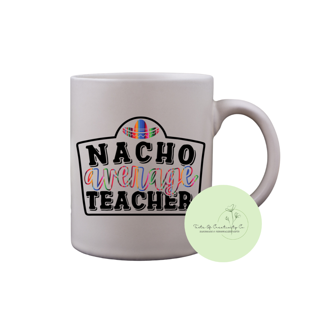 Nacho Average Teacher Coffee Mug, Dishwasher Safe, Gift for Teacher