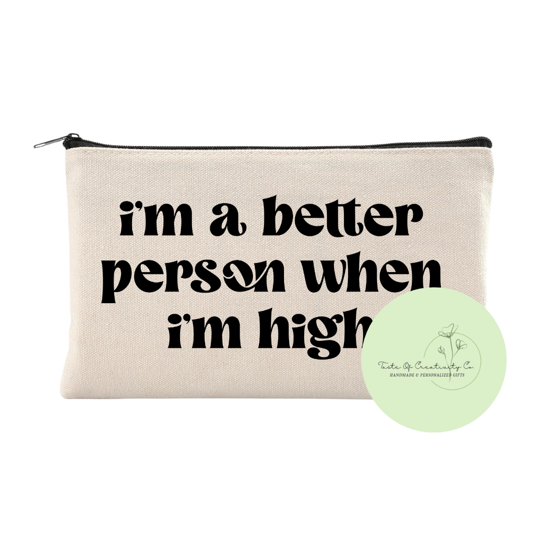 "I'm A Better Person When I'm High" Canvas Zipper Bag, Organizer Pouch, Zippered Travel Bag, Accessory Bag