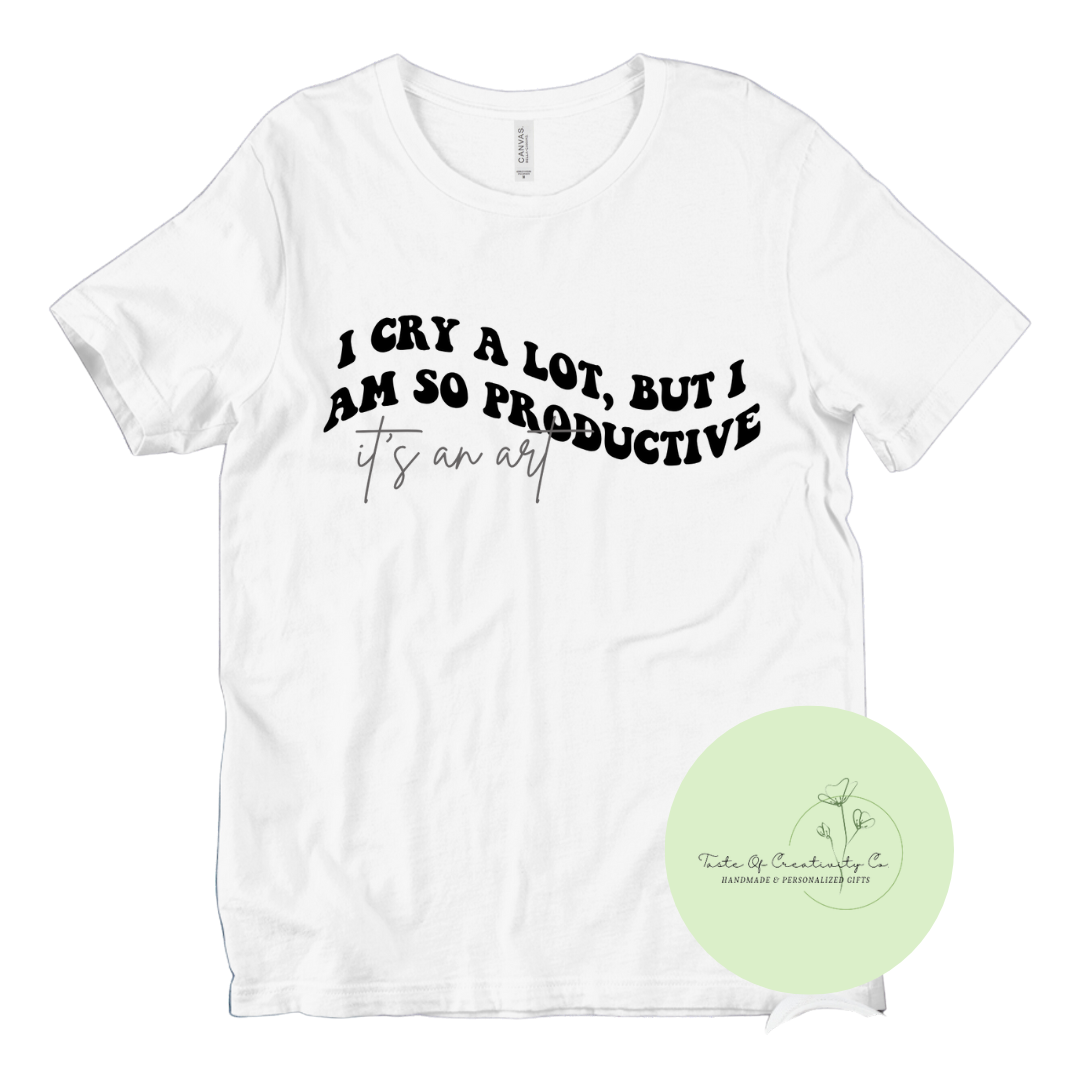 I Cry A Lot But I Am So Productive, It's An Art T-Shirt, Swift Apparel, Concert Shirt