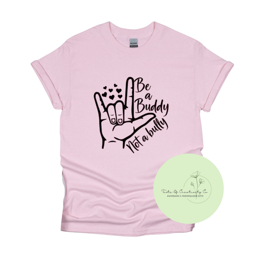 "Be a Buddy, Not a Bully" T-Shirt, Anti-Bully Apparel, Pink Shirt Day, Kindness Matters Collection *10% OF PROCEEDS DONATED TO BBBS-GEHH*