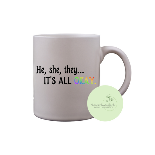 He, She, They…It’s All Okay Coffee Mug, Dishwasher Safe, Pride Gift, All Things Pride Collection (15% of Proceeds Donated to PRISM Halton)