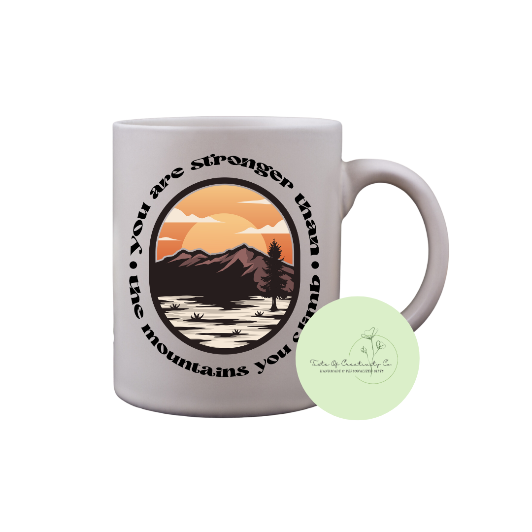 "You Are Stronger Than The Mountains You Climb" Coffee Mug, Dishwasher Safe, Mental Health Mug, Mindsets & Mountains Collection