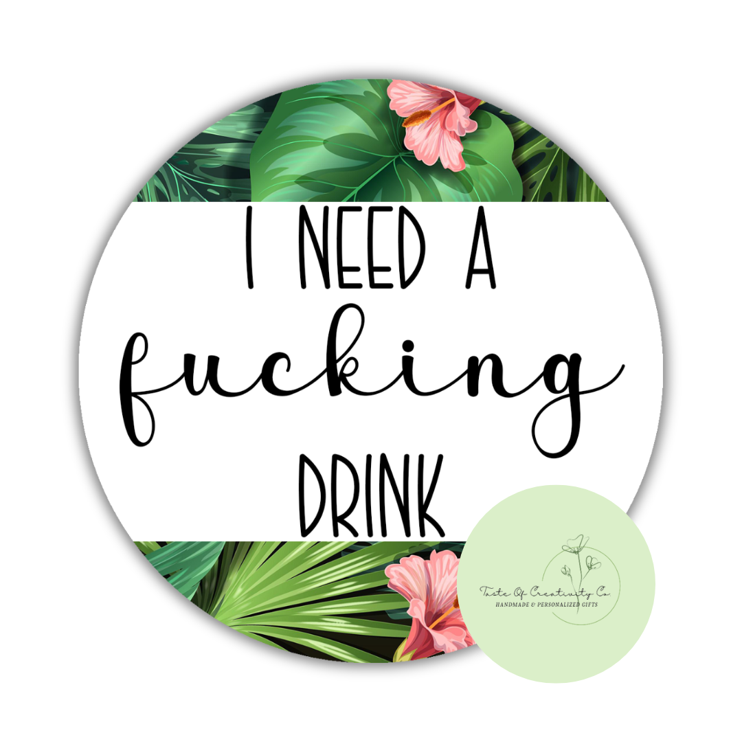 I Need a Fucking Drink Round Coaster, Funny Cuss Word Gift, Sweary Affirmation Collection