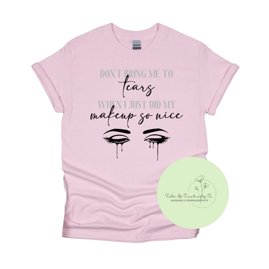 Don't Bring Me To Tears When I Just Did My Makeup So Nice T-Shirt, Sabrina Carpenter T-Shirt, Concert Apparel, Gift for Lash Technician