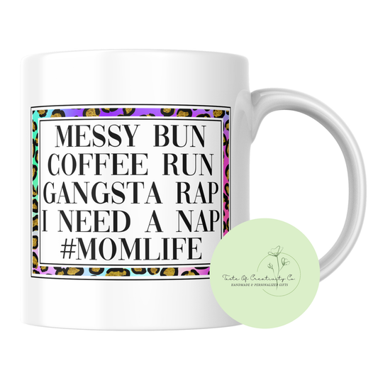 "Messy Bun, Coffee Run, Gangsta Rap, I Need a Nap" Coffee Mug, Dishwasher Safe, Gift for Mom, Mother's Day Gift