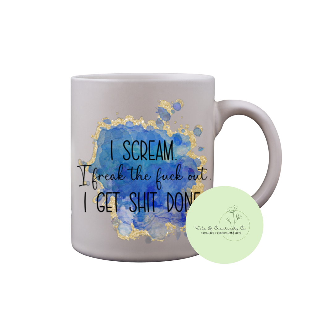 I Scream, I Freak The Fuck Out, I Get Shit Done Coffee Mug, Dishwasher Safe, Funny Cuss Word Gift, Sweary Affirmation Collection