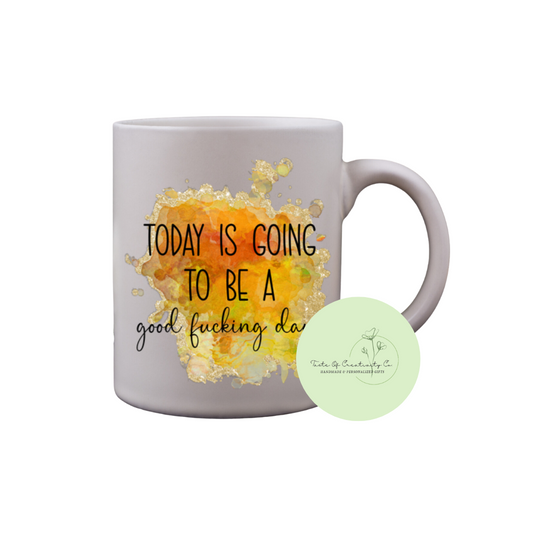 Today Is Going To Be A Good Fucking Day Coffee Mug, Dishwasher Safe, Funny Cuss Word Gift, Sweary Affirmation Collection