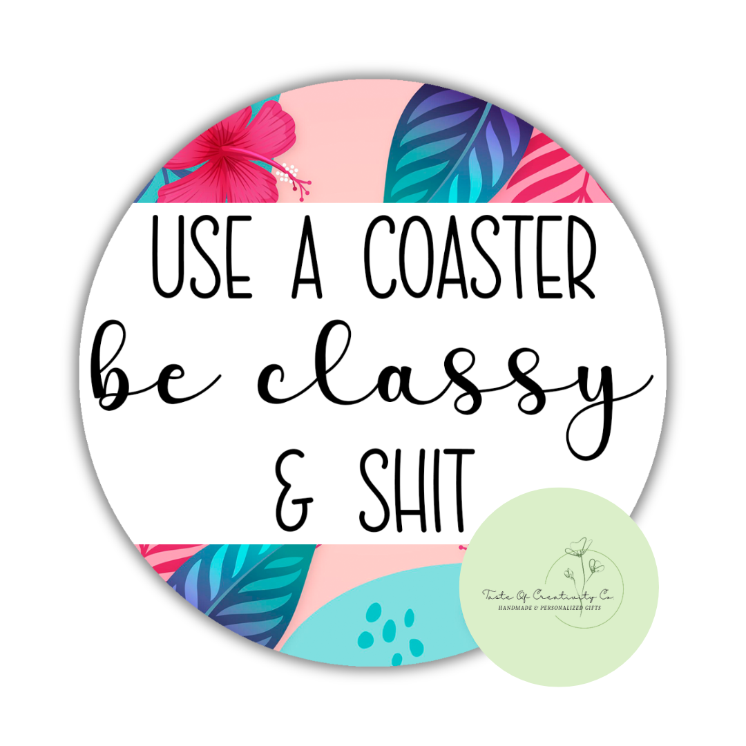 Use a Coaster, Be Classy & Shit Round Coaster, Funny Cuss Word Gift, Sweary Affirmation Collection
