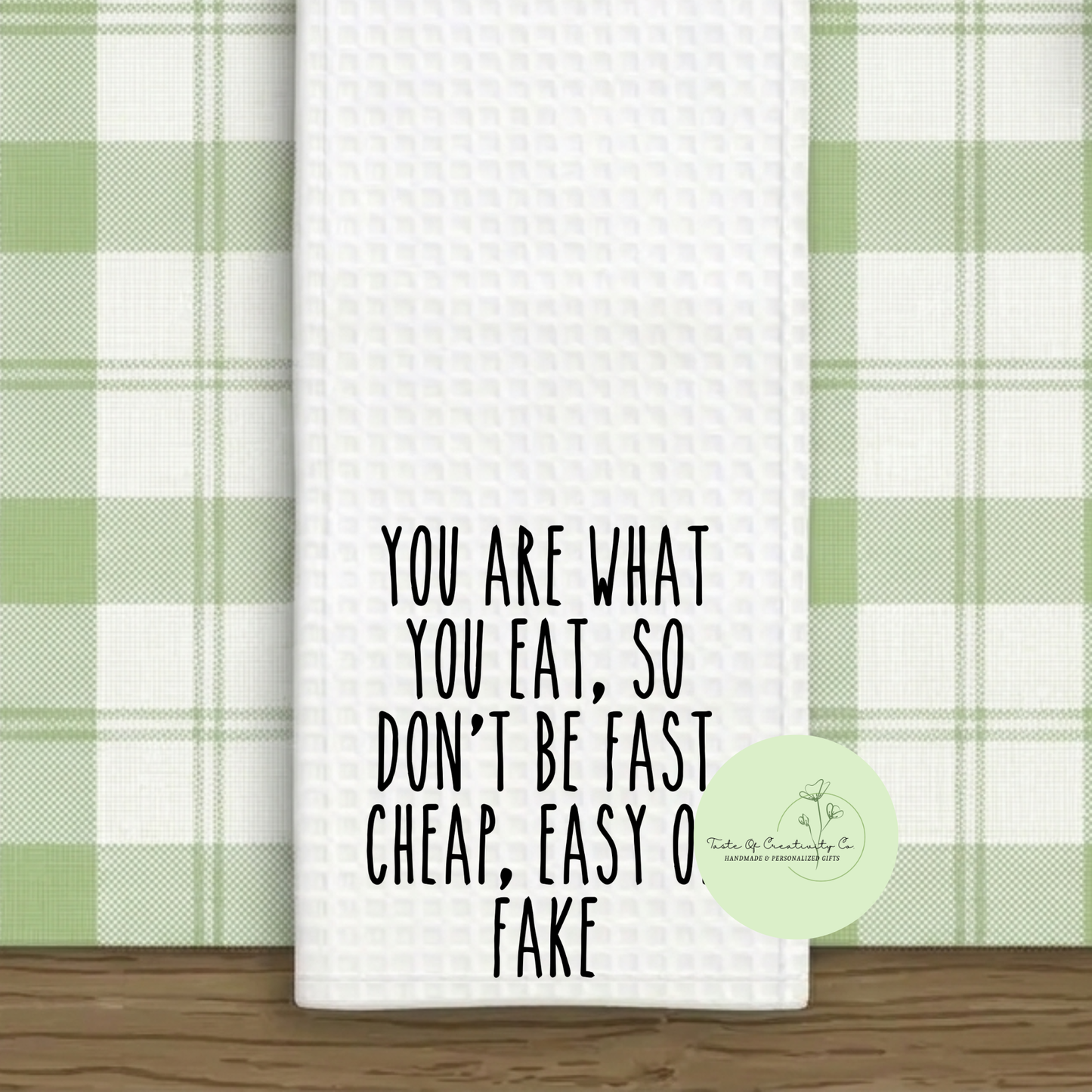 You Are What You Eat, So Don't Be Fast, Cheap, Easy or Fake Kitchen Towel, Rae Dunn Inspired, Funny Gift, Gift for Home, Kitchen Home Decor, House Warming Gift