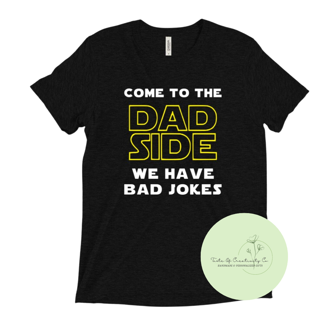 Come To The Dad Side T-Shirt, Father's Day Gift