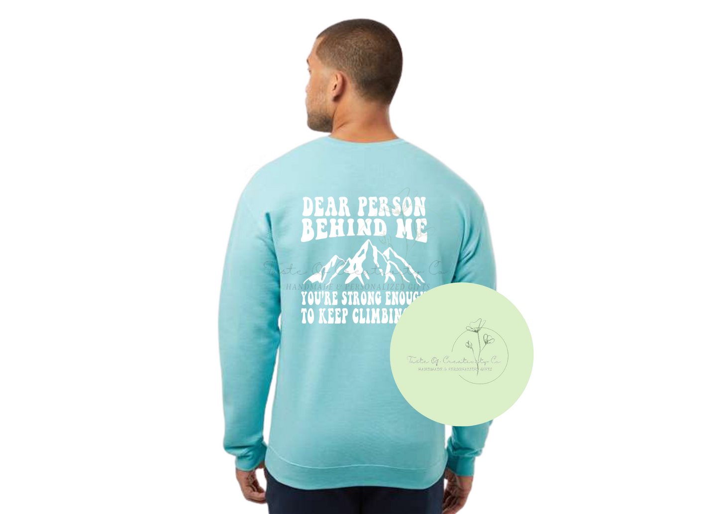 "Dear Person Behind Me, You're Strong Enough To Keep Climbing" Crewneck Sweater, Mental Health Apparel, Mindsets & Mountains Collection