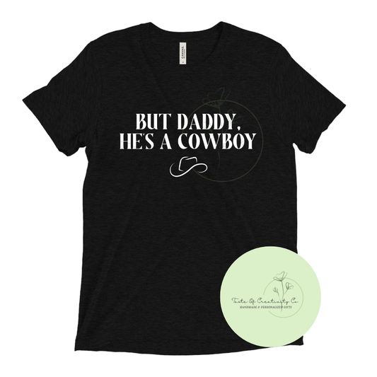 But Daddy, He's a Cowboy T-Shirt, Western T-Shirt, Country Apparel, Rodeo Cowgirl Collection, Disco Cowgirl Collection
