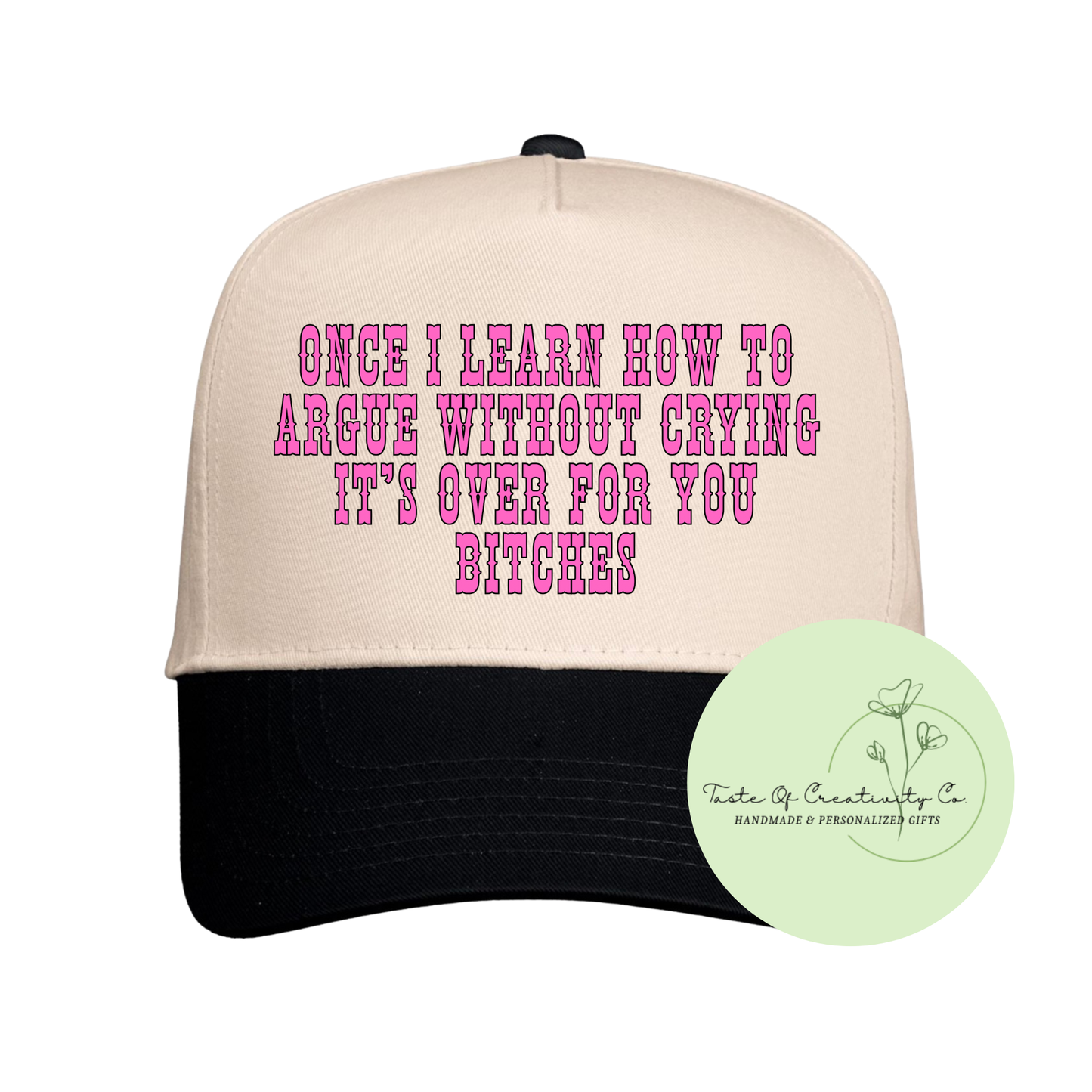 Once I Learn How To Argue Without Crying It's Over For You Bitches Trucker Cap, Gift for Her, Funny Gift for Her