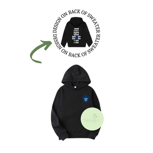 “Just Once Before I Die” TML Hooded Sweater, Toronto Hockey Playoffs, Toronto Hockey Apparel