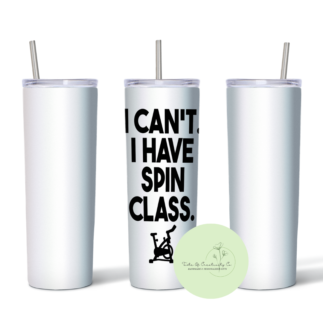 "I Can't, I Have Spin Class" 20oz. Sublimated Tumbler, Dishwasher Safe,  Spin Class Drinkware, SPINCO Waterloo Fundraiser *20% of Proceeds Donated to SPINCO Waterloo*