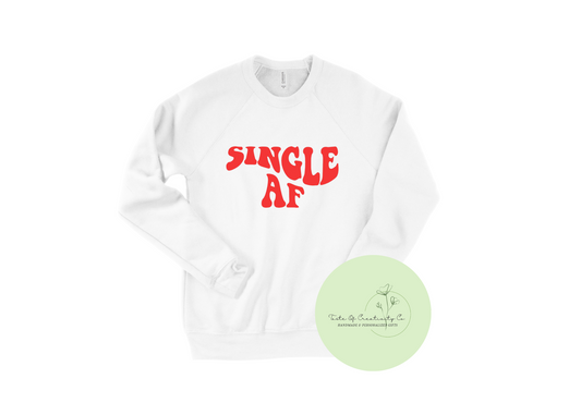 Single AF Crewneck Sweater, Galentine's Day Apparel