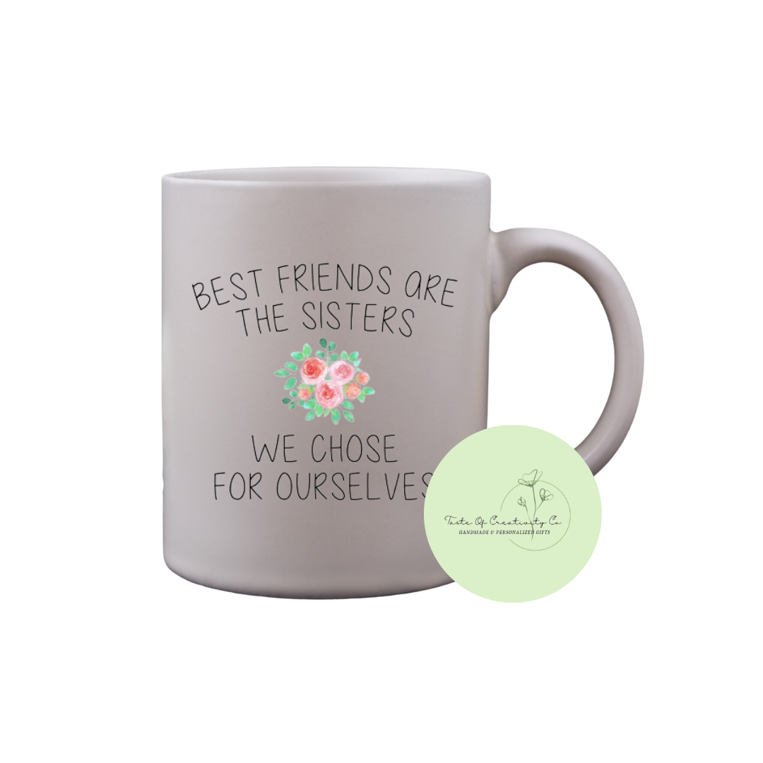 Best Friends Are Sisters We Chose For Ourselves Coffee Mug, Dishwasher Safe, Gift for Best Friend