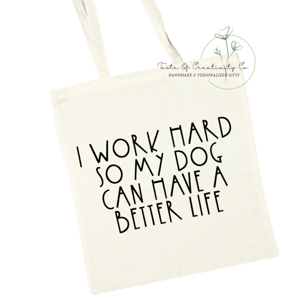 I Work Hard So My Dog Can Have a Better Life Tote Bag, Eco Friendly Bag, Reusable Shopping Bag